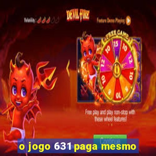 o jogo 631 paga mesmo